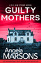 Guilty Mothers (An utterly addictive and nail-biting crime thriller) by Angela Marsons, 9781805500438