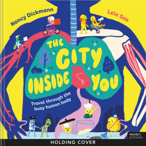 The City Inside You (How Your Body Works, One Busy Job at a Time) by Nancy Dickmann, Lele Saa, 9781805702535