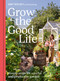 Grow the Good Life (Simple steps for a joyful and productive garden) by Amy Wolsey, 9781805703570