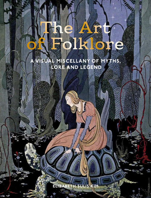 The Art of Folklore (A Visual Miscellany of Myths, Lore and Legend) by Elizabeth Sulis Kim, 9781805703679