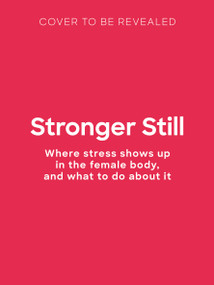 Stronger Still (Where stress shows up in the female body, and what to do about it) by Dr. Theshanka Hibbert, Leaping Hare Leaping Hare Press, 9781805704539