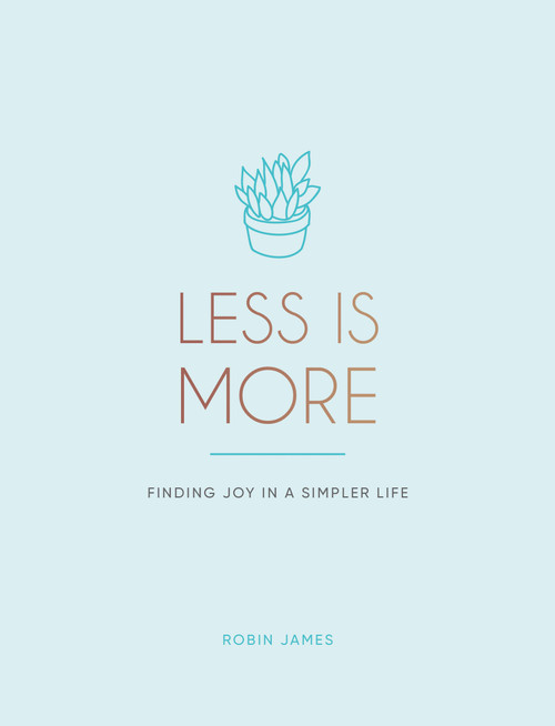 Less is More (Finding Joy in a Simpler Life) by Robin James, 9781806590629