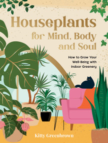 Houseplants for Mind, Body and Soul (How to Grow Your Well-Being with Indoor Greenery) by Kitty Greenbrown, 9781806590643