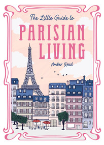 The Little Guide to Parisian Living by Amber Reid, 9781806590667