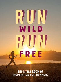 Run Wild, Run Free (The Little Book of Inspiration for Runners) by Summersdale Publishers, 9781806590704