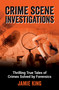 Crime Scene Investigations (Thrilling True Tales of Crimes Solved by Forensics) by Jamie King, 9781837996810