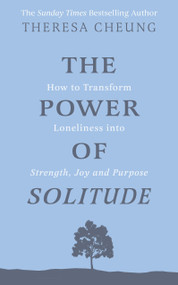 The Power of Solitude (How to Transform Loneliness into Strength, Joy and Purpose) by Theresa Cheung, 9781841816555
