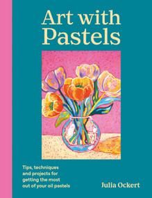 Art with Pastels (Tips, techniques & 22 projects for getting the most out of your oil pastels) by Julia Ockert, 9781846017230