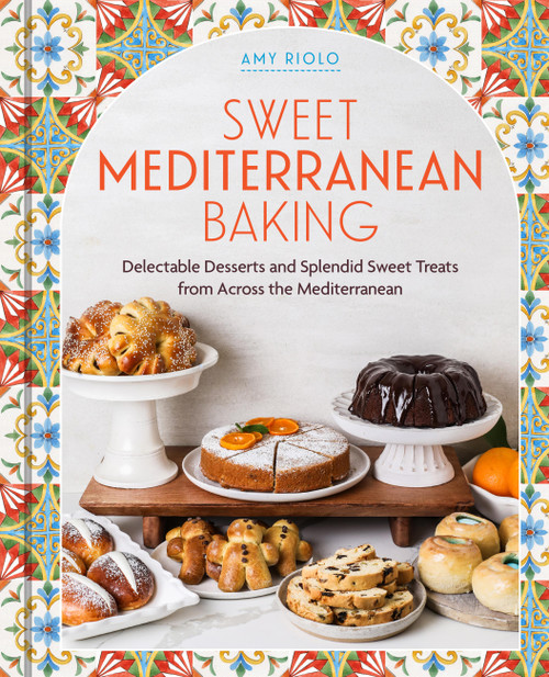 Sweet Mediterranean Baking (Delectable Desserts and Splendid Sweet Treats from Across the Mediterranean) by Amy Riolo, 9798317902223