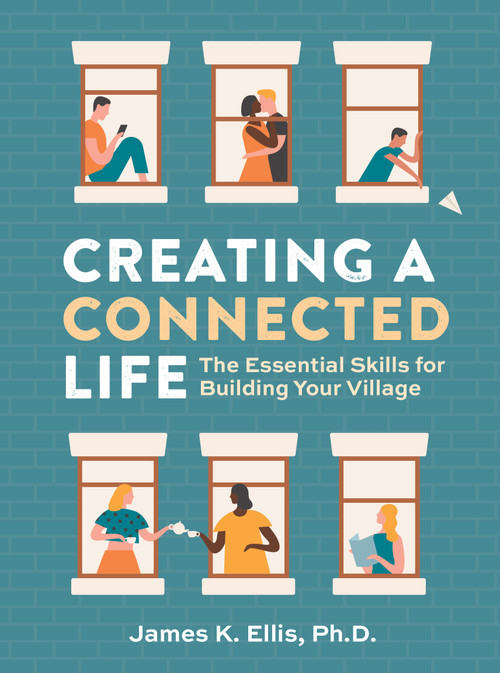 Creating a Connected Life (The Essential Skills for  Building Your Village) by Dr. Dr. James K. Ellis, 9798317902346