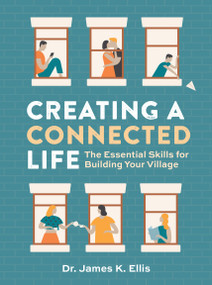 Creating a Connected Life (The Essential Skills for  Building Your Village) by James K. Ellis, 9798317902346