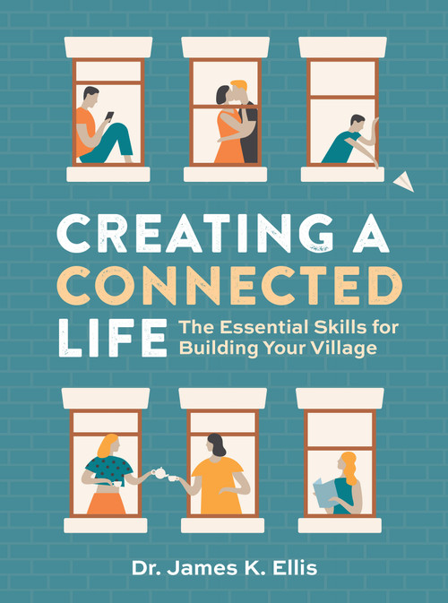 Creating a Connected Life (The Essential Skills for  Building Your Village) by James K. Ellis, 9798317902346