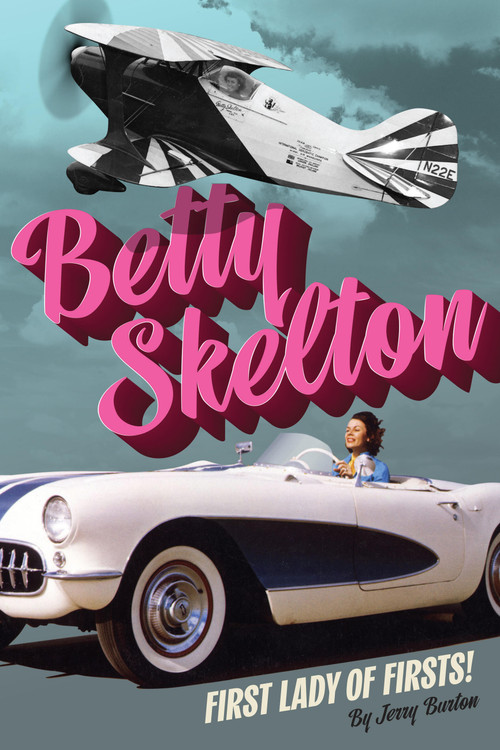 Betty Skelton (First Lady of Firsts!) by Jerry Burton, 9798317902636