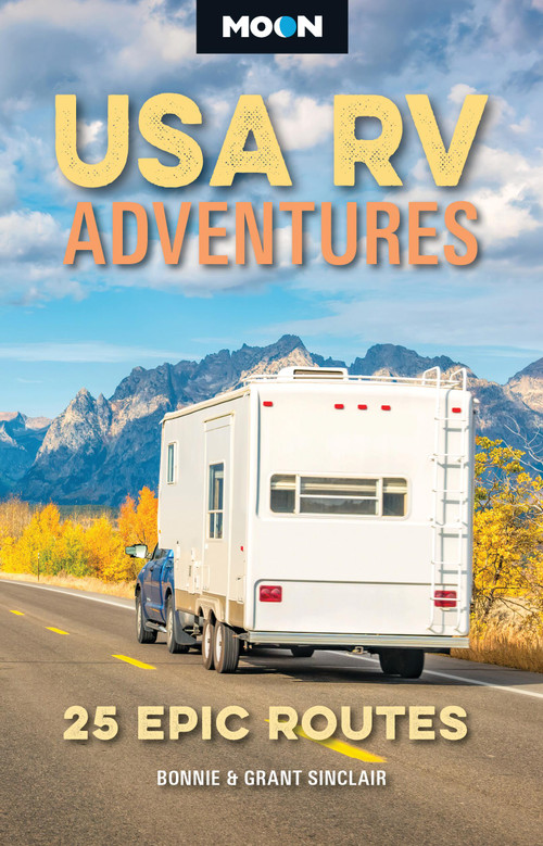 Moon USA RV Adventures (25 Epic Routes) by Bonnie Sinclair, Grant Sinclair, Moon Travel Guides, 9798886472288