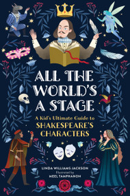 All The World's a Stage (A Young Reader's Guide to Shakespeare's Characters) by Linda Williams Jackson, Meel Tamphanon, 9798894142531