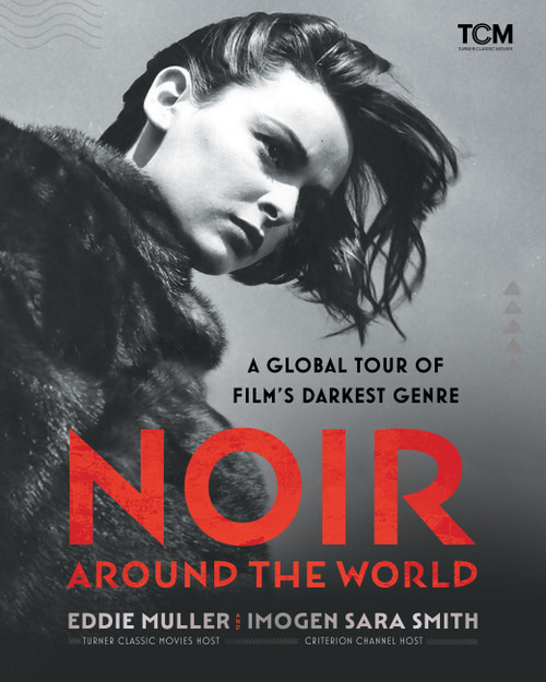Noir Around the World (A Global Tour of Film's Darkest Genre) by Eddie Muller, Imogen Sara Smith, 9798894143255