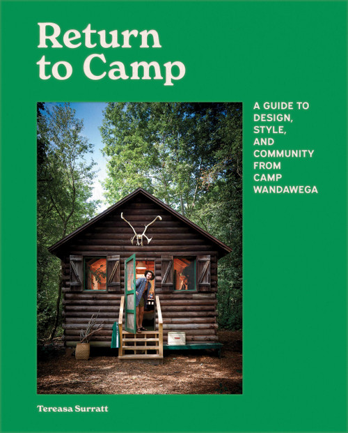 Return to Camp (A Guide to Design, Style, and Community from Camp Wandawega) by Tereasa Surratt, 9798894144061