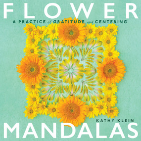 Flower Mandalas (A Practice of Gratitude and Centering) by Kathy Klein, 9798897080199