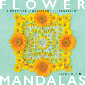 Flower Mandalas (A Practice of Gratitude and Centering) by Kathy Klein, 9798897080199