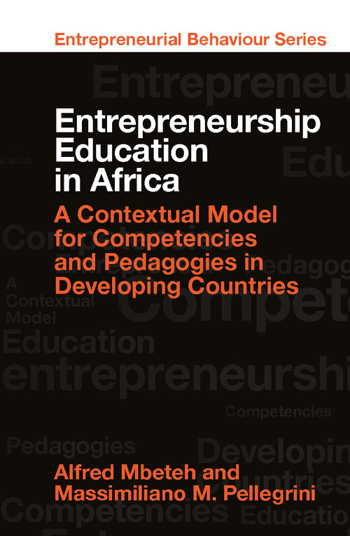 Entrepreneurship Education in Africa (A Contextual Model for Competencies and Pedagogies in Developing Countries) by Alfred Mbeteh, Massimiliano M. Pellegrini, 9781839097034
