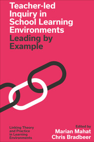 Teacher-led Inquiry in School Learning Environments (Leading by Example) by Marian Mahat, Chris Bradbeer, 9781837972173