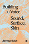 Building a Voice (Sound, Surface, Skin) by Zeynep Bulut, 9781913380885