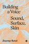 Building a Voice (Sound, Surface, Skin) by Zeynep Bulut, 9781913380885