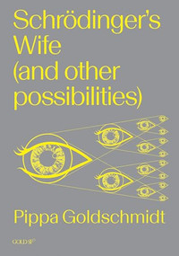 Schrodinger's Wife (and Other Possibilities) by Pippa Goldschmidt, 9781915983183