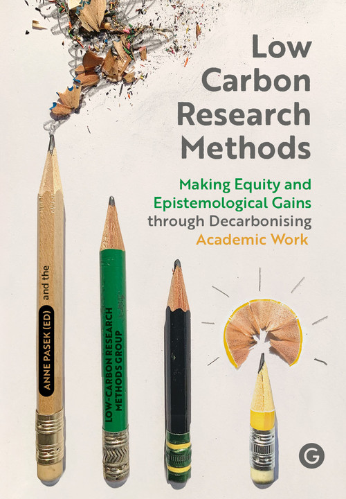 Low Carbon Research Methods (Making Equity and Epistemological Gains Through Decarbonising Academic Work) by The Low-Carbon Research Methods Group, Anne Pasek, 9781915983480