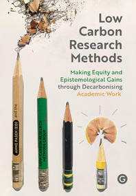 Low Carbon Research Methods (Making Equity and Epistemological Gains Through Decarbonising Academic Work) by The Low-Carbon Research Methods Group, Anne Pasek, 9781915983480