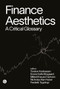 Finance Aesthetics (A Critical Glossary) by Torsten Andreasen, 9781915983190