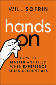 Hands On (How to Master Any Field When Experience Beats Credentials) by Will Sofrin, 9781394375875