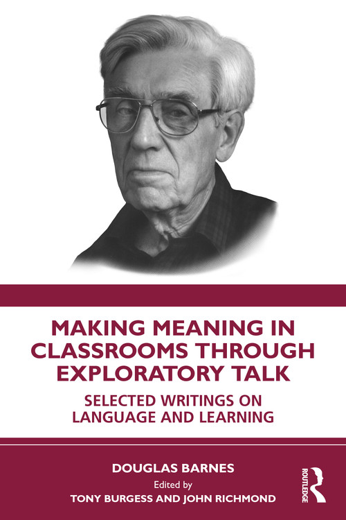 Making Meaning in Classrooms through Exploratory Talk (Selected Writings on Language and Learning) by Douglas Barnes, John Richmond, Tony Burgess, 9781041370970