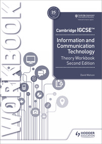 Cambridge IGCSE Information and Communication Technology Theory Workbook Second Edition by David Watson, 9781398318564