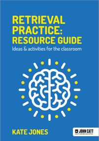 Retrieval Practice: Resource Guide: Ideas & activities for the classroom by Kate Jones, 9781913622541