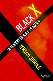 Black X (Liberatory thought in Azania) by Tendayi Sithole, 9781776148684