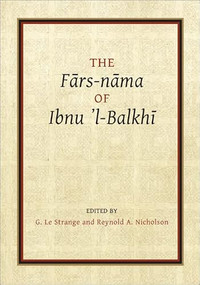 The Fārs-nāma of Ibnu l-Balkhī by Guy Le Strange, Reynold A. Nicholson, 9781909724662