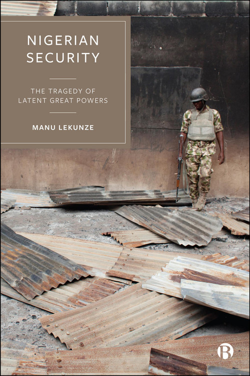 Nigerian Security (The Tragedy of Latent Great Powers) by Manu Lekunze, 9781529245868