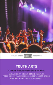 Youth Arts (Creative Production and Skills for Work) by Anna Hickey-Moody, Sophie Hartley, Peter Kelly, Tammy Wong Hulbert, Scott Brook, Rimi Khan, Christen Cornell, 9781447379256