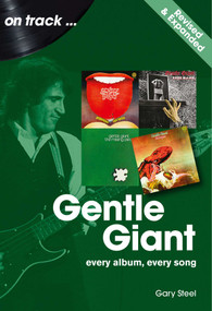 Gentle Giant. Revised and Expanded (Every Album, Every Song) by Gary Steel, 9781789526547