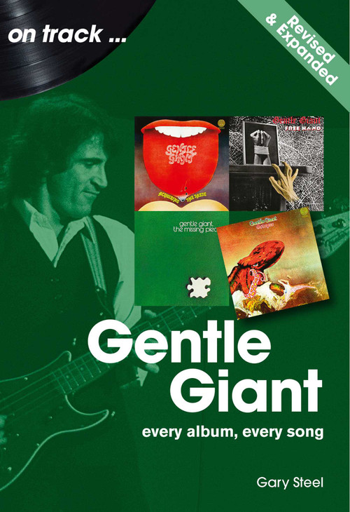 Gentle Giant. Revised and Expanded (Every Album, Every Song) by Gary Steel, 9781789526547