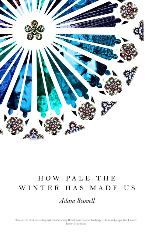 How Pale the Winter Has Made Us by Adam Scovell, 9781910312452
