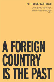 A Foriegn Country is the Past by Fernando Sdrigotti, 9781914391569