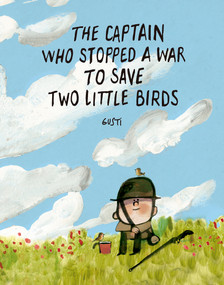 The Captain Who Stopped a War to Save Two Little Birds by Gusti, 9791388434006