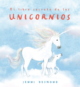El libro secreto de los unicornios (Spanish Edition) by Jenni Desmond, 9791388132537