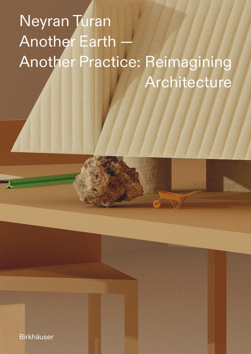 Another Earth - Another Practice (Reimagining Architecture) by Neyran Turan, 9783035630091