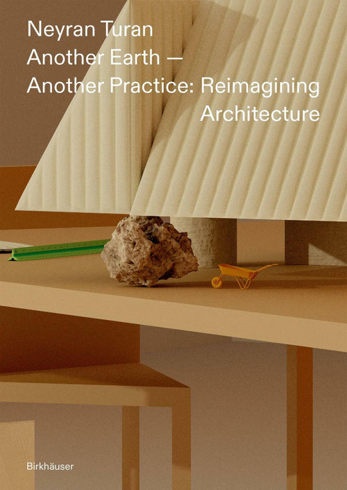 Another Earth - Another Practice (Reimagining Architecture) by Neyran Turan, 9783035630091