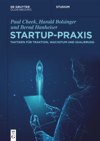Startup-Praxis (Taktiken für Traktion, Wachstum und Skalierung) (German Edition) by Paul Cheek, Harald Bolsinger, Bernd Hanheiser, 9783111706498