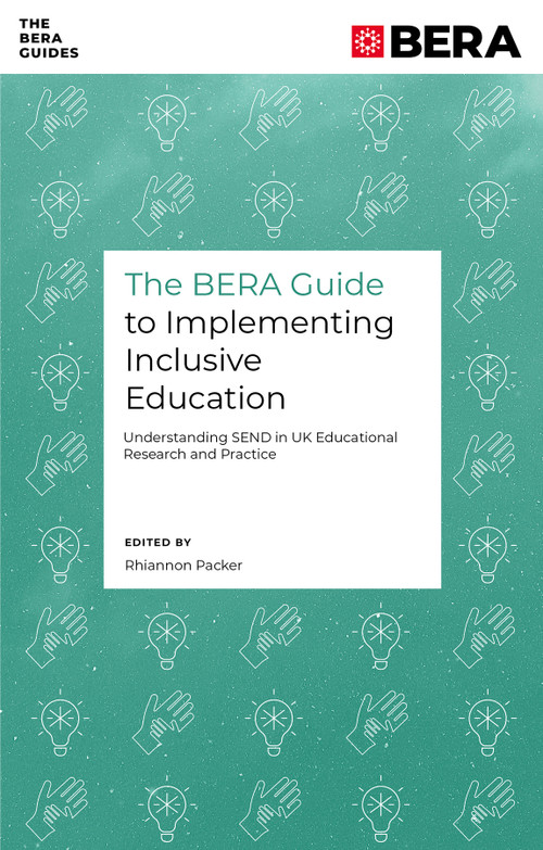 The BERA Guide to Implementing Inclusive Education (Understanding SEND in UK Educational Research and Practice) by Rhiannon Packer, 9781836624356