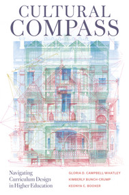 Cultural Compass (Navigating Curriculum Design in Higher Education) by Gloria D. Campbell-Whatley, Kimberly Bunch-Crump, Keonya C. Booker, 9781807918033